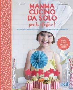 Mamma cucino da solo per le feste! Ricette da preparare in autonomia secondo il metodo Montessori.