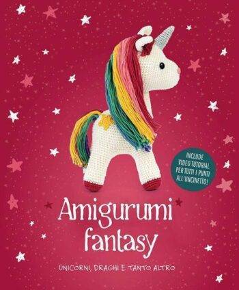 Amigurumi fantasy. Unicorni, draghi e molto di più