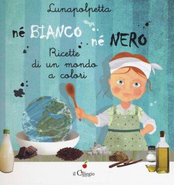 Né Bianco né Nero. Ricette di un mondo a colori