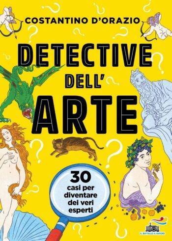 Detective dell'arte. 30 casi per diventare dei veri esperti.