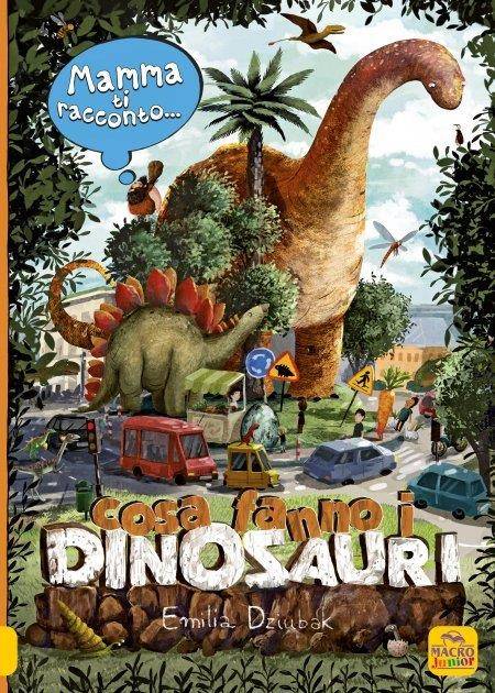 Mamma ti racconto cosa fanno i dinosauri Mamma ti racconto cosa fanno i dinosauri