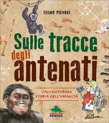 Sulle tracce degli antenati. L'avventurosa storia dell'Umanità.